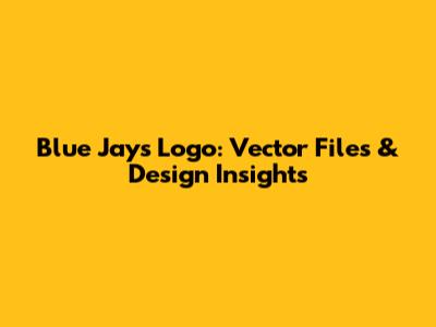Blue Jays Logo: Vector Files & Design Insights