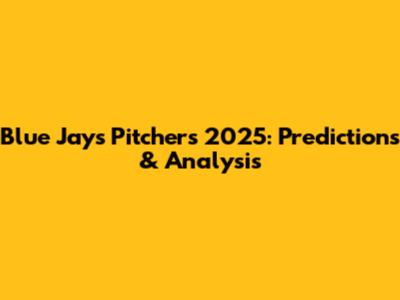 Blue Jays Pitchers 2025: Predictions & Analysis