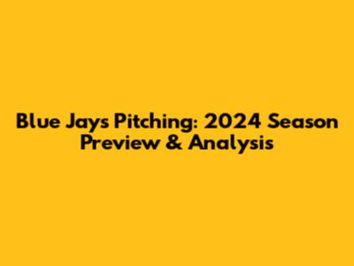 Blue Jays Pitching: 2024 Season Preview & Analysis