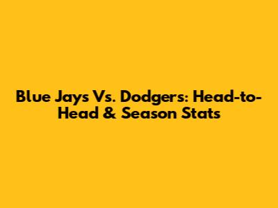 Blue Jays Vs. Dodgers: Head-to-Head & Season Stats