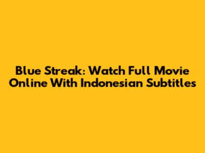 Blue Streak: Watch Full Movie Online With Indonesian Subtitles