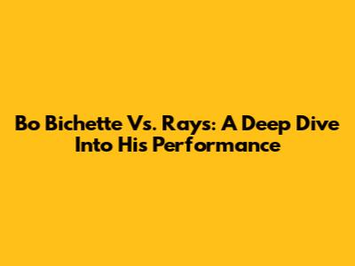 Bo Bichette Vs. Rays: A Deep Dive Into His Performance