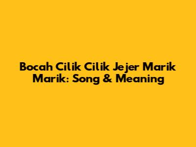 Bocah Cilik Cilik Jejer Marik Marik: Song & Meaning