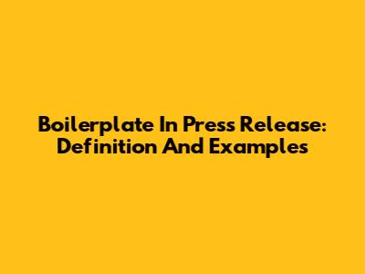 Boilerplate In Press Release: Definition And Examples