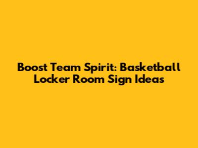 Boost Team Spirit: Basketball Locker Room Sign Ideas