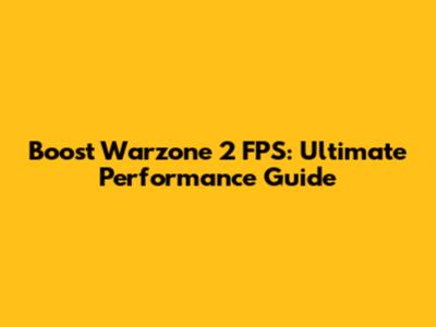 Boost Warzone 2 FPS: Ultimate Performance Guide