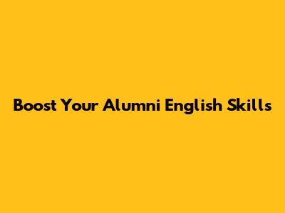 Boost Your Alumni English Skills
