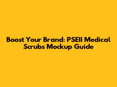 Boost Your Brand: PSEII Medical Scrubs Mockup Guide