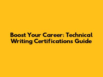 Boost Your Career: Technical Writing Certifications Guide