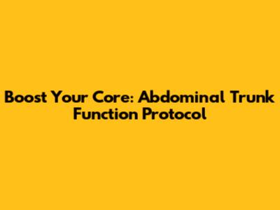 Boost Your Core: Abdominal Trunk Function Protocol