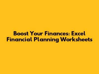 Boost Your Finances: Excel Financial Planning Worksheets