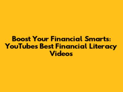 Boost Your Financial Smarts: YouTube's Best Financial Literacy Videos