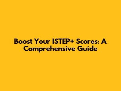 Boost Your ISTEP+ Scores: A Comprehensive Guide