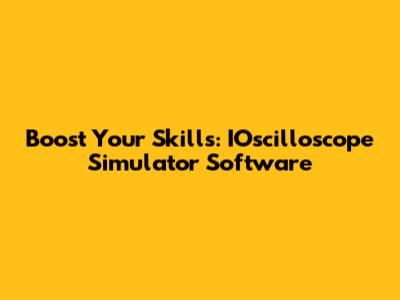Boost Your Skills: IOscilloscope Simulator Software