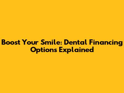 Boost Your Smile: Dental Financing Options Explained