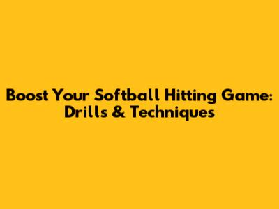 Boost Your Softball Hitting Game: Drills & Techniques