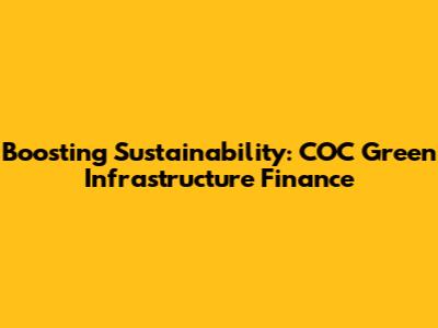 Boosting Sustainability: COC Green Infrastructure Finance