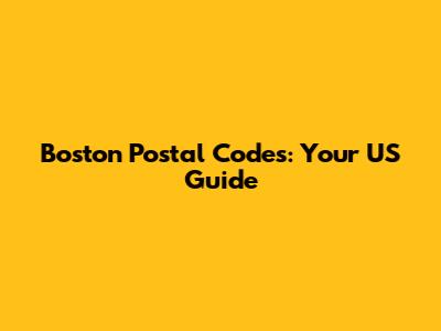 Boston Postal Codes: Your US Guide