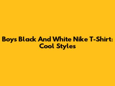 Boys' Black And White Nike T-Shirt: Cool Styles
