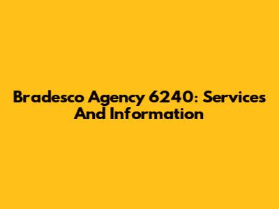 Bradesco Agency 6240: Services And Information