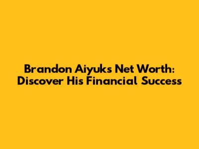 Brandon Aiyuk's Net Worth: Discover His Financial Success
