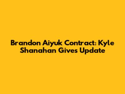 Brandon Aiyuk Contract: Kyle Shanahan Gives Update
