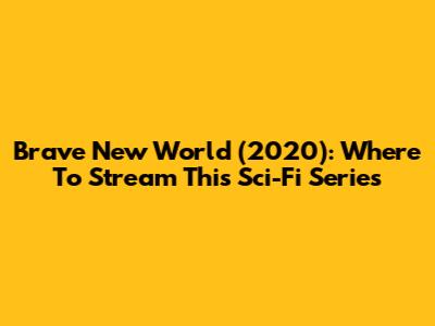 Brave New World (2020): Where To Stream This Sci-Fi Series
