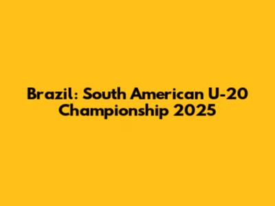 Brazil: South American U-20 Championship 2025