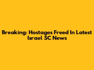 Breaking: Hostages Freed In Latest Israel SC News