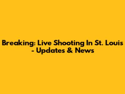 Breaking: Live Shooting In St. Louis - Updates & News