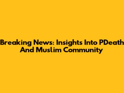 Breaking News: Insights Into PDeath And Muslim Community
