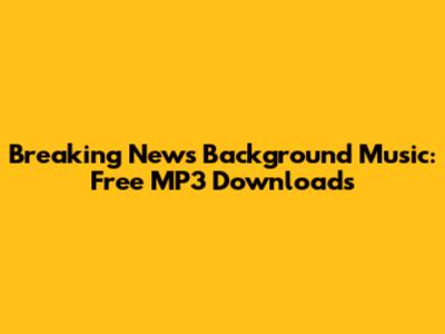 Breaking News Background Music: Free MP3 Downloads