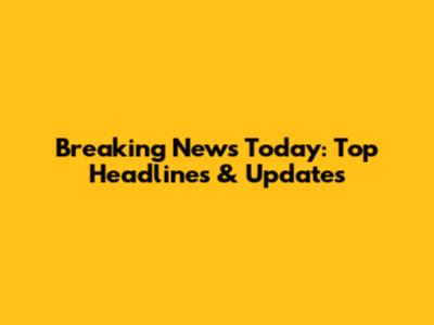 Breaking News Today: Top Headlines & Updates
