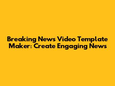 Breaking News Video Template Maker: Create Engaging News