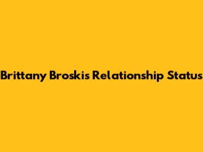 Brittany Broski's Relationship Status