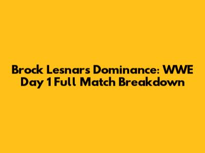 Brock Lesnar's Dominance: WWE Day 1 Full Match Breakdown