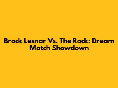 Brock Lesnar Vs. The Rock: Dream Match Showdown