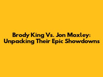 Brody King Vs. Jon Moxley: Unpacking Their Epic Showdowns