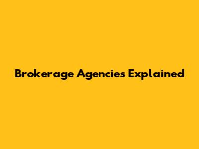 Brokerage Agencies Explained