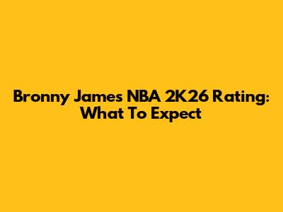 Bronny James' NBA 2K26 Rating: What To Expect