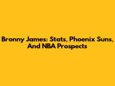 Bronny James: Stats, Phoenix Suns, And NBA Prospects