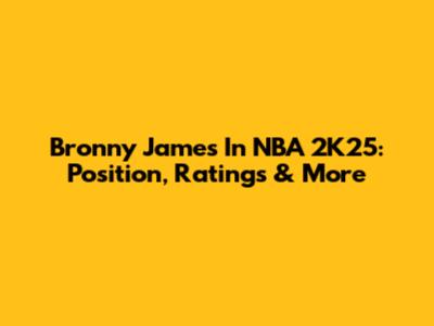 Bronny James In NBA 2K25: Position, Ratings & More