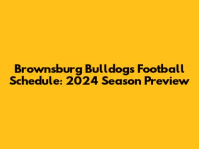 Brownsburg Bulldogs Football Schedule: 2024 Season Preview