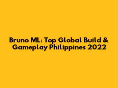 Bruno ML: Top Global Build & Gameplay Philippines 2022