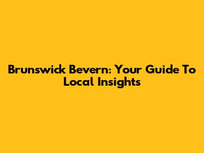 Brunswick Bevern: Your Guide To Local Insights