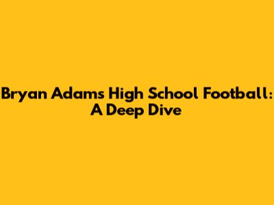 Bryan Adams High School Football: A Deep Dive