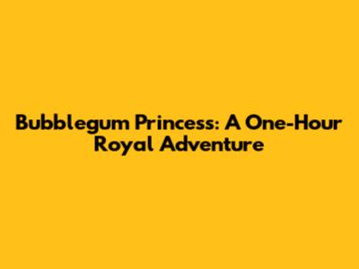 Bubblegum Princess: A One-Hour Royal Adventure