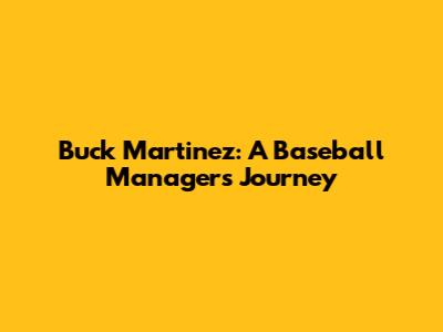 Buck Martinez: A Baseball Manager's Journey