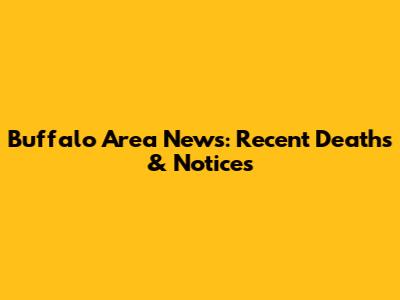 Buffalo Area News: Recent Deaths & Notices