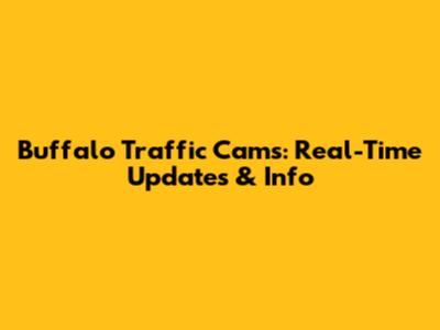 Buffalo Traffic Cams: Real-Time Updates & Info